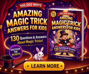 Amazing Magic Trick Answers for Kids 100,000 Whys 130 Fun Questions & Answers About Magic Tricks For Curious Kids Ages 6-12