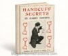 Harry Houdini Handcuff Secrets - The entire world was captivated by one man who could do the impossible and escape from anything.