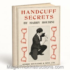 Harry Houdini Handcuff Secrets - The entire world was captivated by one man who could do the impossible and escape from anything.